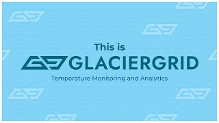 Meet GlacierGrid temperature monitoring and analytics