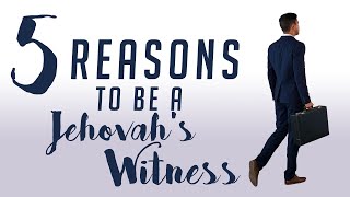 5 reasons to be a Jehovah&#39;s Witness