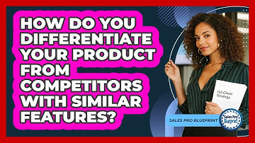 How Do You Differentiate Your Product From Competitors With Similar Features? - Sales Pro Blueprint