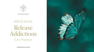 SolSublime: Release Addictions 528hz