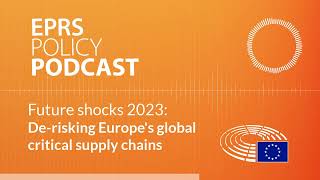 Future shocks 2023: De-risking Europes global critical supply chains [Policy podcast]