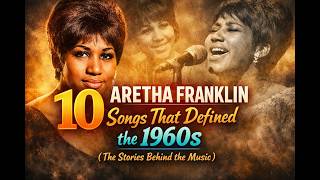 The Story Behind 10 Legendary Aretha Franklin R&B Songs of the 1960s