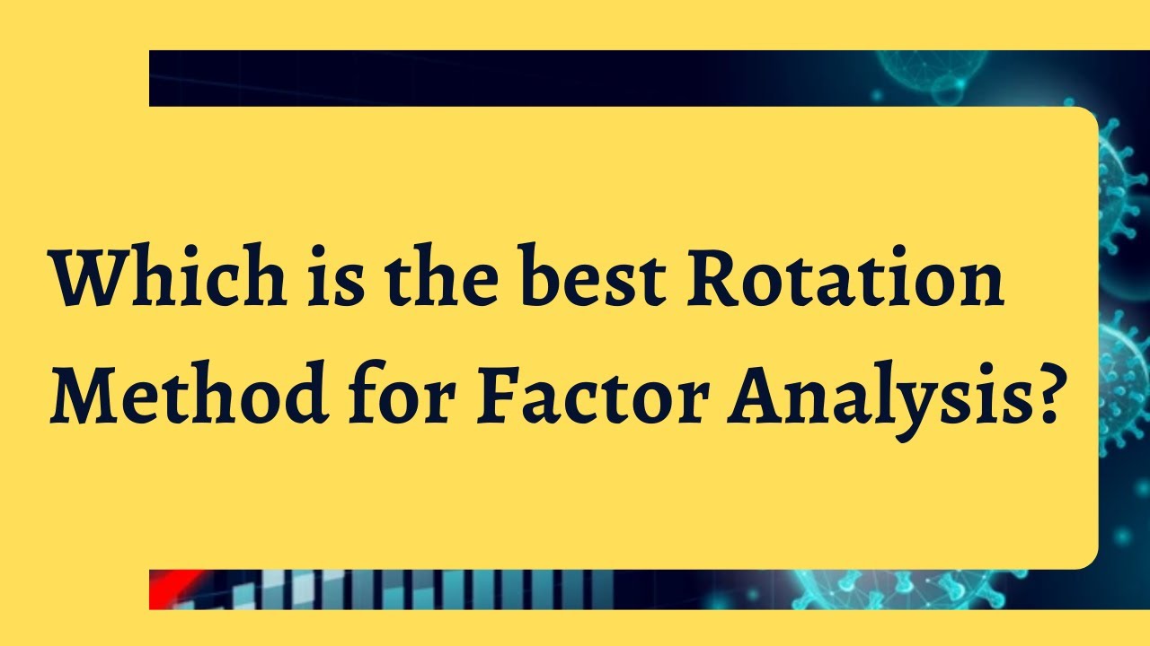 Which Is The Best Rotation Method In Factor Analysis Varimax Vs which-is-the-best-rotation-method-in-factor-analysis-varimax-vs