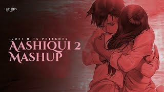 Aashiqui 2 Mashup - Lofi | Arijit Singh | Kiran Kamath | Best Bollywood Mashup