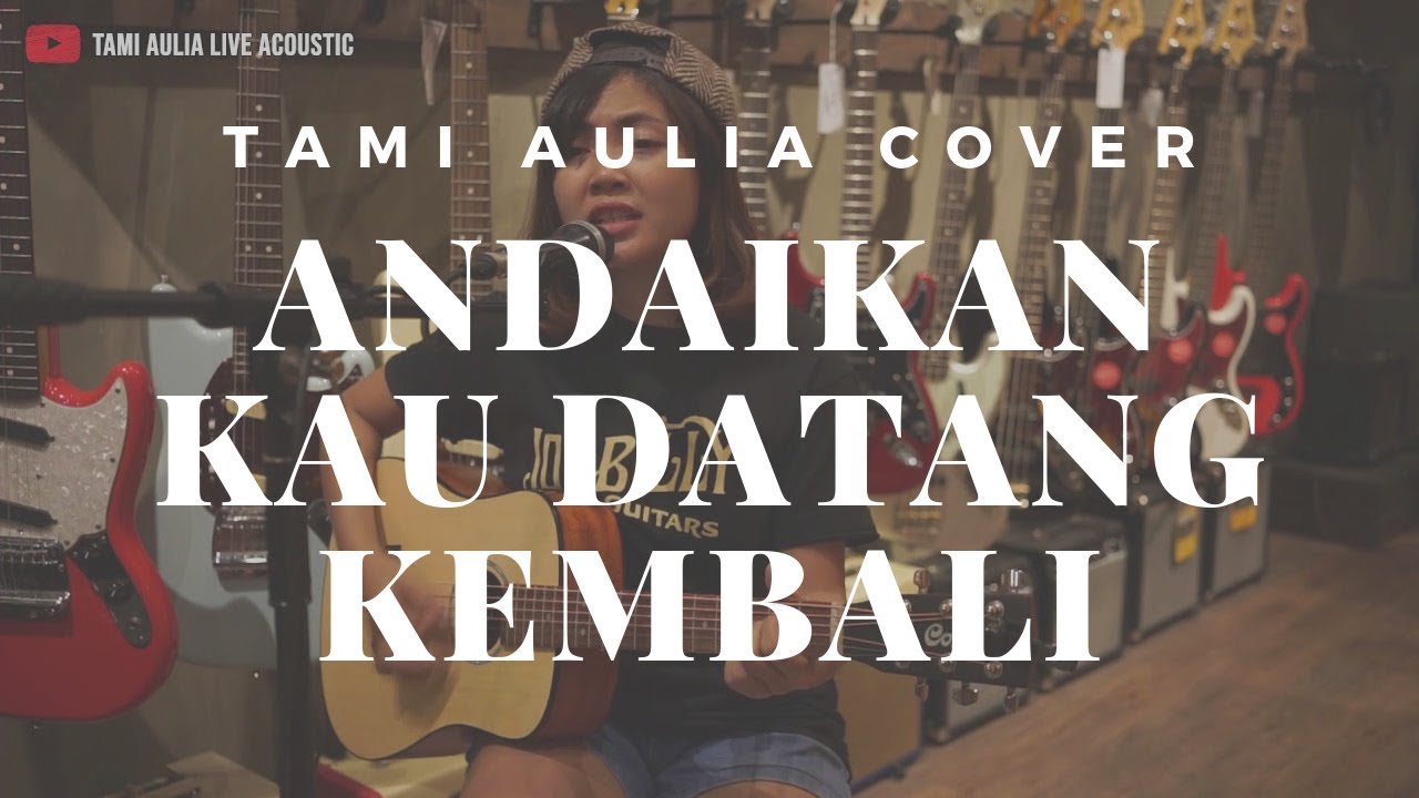 Andaikan Kau Datang Kembali Koesplus Tami Aulia Cover Youtube