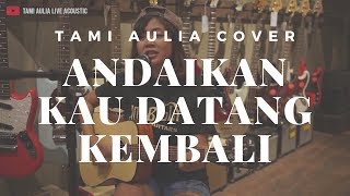 Andaikan Kau Datang Kembali KoesPlus ( Tami Aulia Cover ) chords