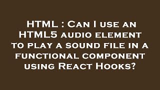 HTML : Can I use an HTML5 audio element to play a sound file in a functional component using React H