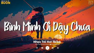 Bình Minh Ơi Dậy Chưa, Cafe Sáng Với Tôi Được Không... Ai Chung Tình Được Mãi | Nhạc Trẻ Nhẹ Nhàng