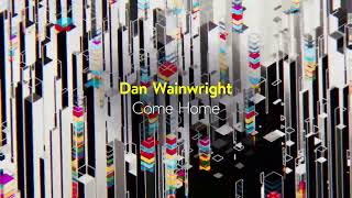 Dan Wainwright - Come Home (Late Night Tales presents ‘After Dark - Vespertine’)