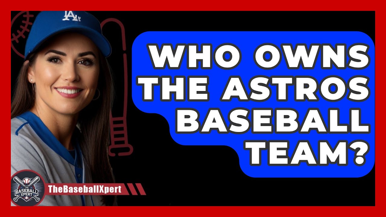 Who Owns The Astros Baseball Team? - The Baseball Xpert - YouTube