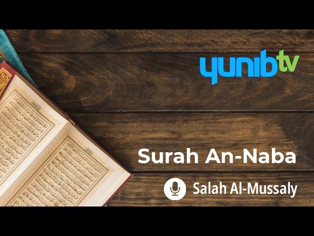 Surah An-Naba - Salah Al-Mussaly - Yunib TV class=