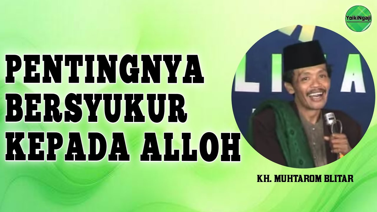 KH MUHTAROM - PENTINGNYA BERSYUKUR KEPADA ALLOH