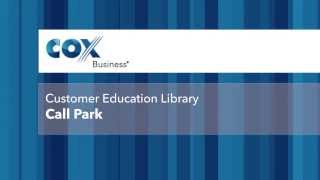 Welcome to the cox business video library. let's walk through how park
a call. call is like hold, but instead of leaving on one phone, ...