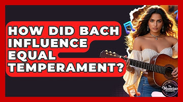 How Did Bach Influence Equal Temperament? - The Musician Encyclopedia