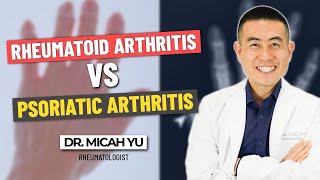 Differences between Rheumatoid Arthritis vs Psoriatic Arthritis | Dr. Micah Yu