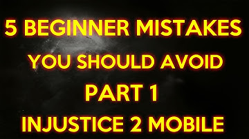 5 BEGINNER MISTAKES YOU SHOULD AVOID INJUSTICE 2 MOBILE - PART 1