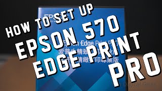 Epson F570 PRO Edge Print PRO Set Up - Pro Digital Gear