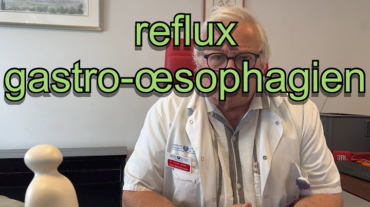Reflux gastro-œsophagien: causes, signes, traitements (16-22)