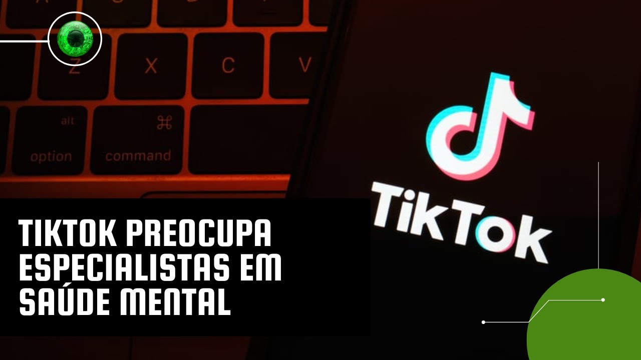 TikTok preocupa especialistas em saúde mental