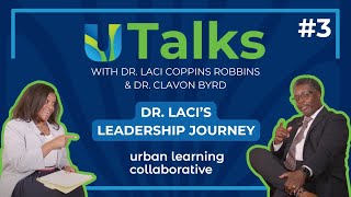 UTalks - Episode 3: Dr. Laci's Leadership Journey | Presented by Urban Learning Collaborative