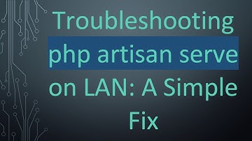 Troubleshooting php artisan serve on LAN: A Simple Fix
