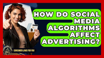 How Do Social Media Algorithms Affect Advertising? - Consumer Laws For You
