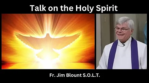 Talk on the Holy Spirit by Fr. Jim Blount S.O.L.T.