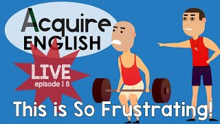 #AcquireEnglishLive: Episode 18: This Is So Frustrating! (try to do vs try doing)#EnglishPodcast