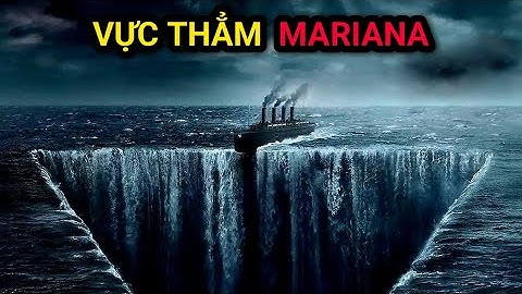 RÃNH MARIANA - VỰC THẲM CHALLENGER | Nơi sâu nhất Thế giới | Địa ngục Thái Bình Dương