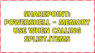 Sharepoint: Powershell - Memory use when calling SPList.Items