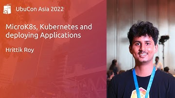MicroK8s, Kubernetes and deploying Applications - Hrittik Roy | UbuCon Asia 2022