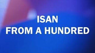 ISAN: From A Hundred