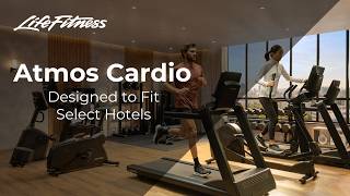 Atmos: Cardio Designed to Fit Select Hotels | Life Fitness