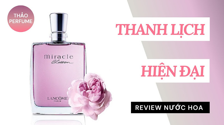 Nước hoa lancome miracle blossom review