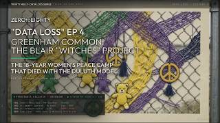 DATA LOSS  EP 4: The Greenhan Common Peace Camp: THE 18 YEAR BLAIR “WITCHES” PROJECT