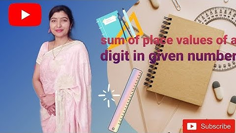 Find the sum of place value  of a digit  given at different  place in a number .