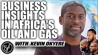 Unlocking Business Insights with Africa's Oil and Gas Mogul, Kevin Okyere