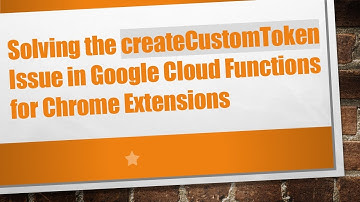 Solving the createCustomToken Issue in Google Cloud Functions for Chrome Extensions
