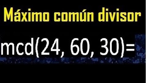 mcd de 24 , 60 y 30 . Maximo comun divisor de 3 numeros , ejemplo