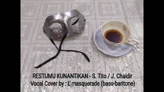 Restumu Kunantikan - S. O J. Chaidir, B-Baritone Vocal Cover By L Masquerade