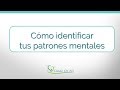 Vídeo - Artículo - Cómo identificar tus patrones mentales