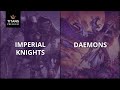 Imperial Knights vs Daemons - 2000pt Warhammer 40k battle report