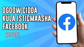 Sidee Lagu Ogaadaa In Facebook Lagula Isticmaalo 2025