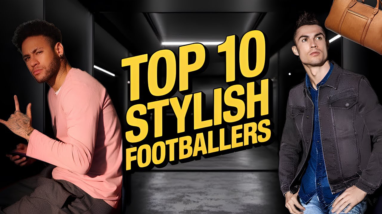 Top 10 Most Stylish Footballers Of All Time