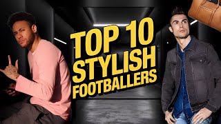 Top 10 Most Stylish Footballers Of All Time