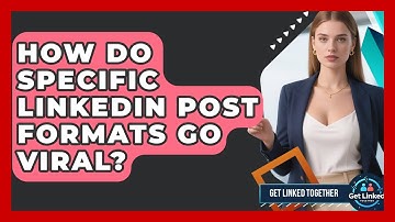 How Do Specific LinkedIn Post Formats Go Viral? | Get Linked Together News