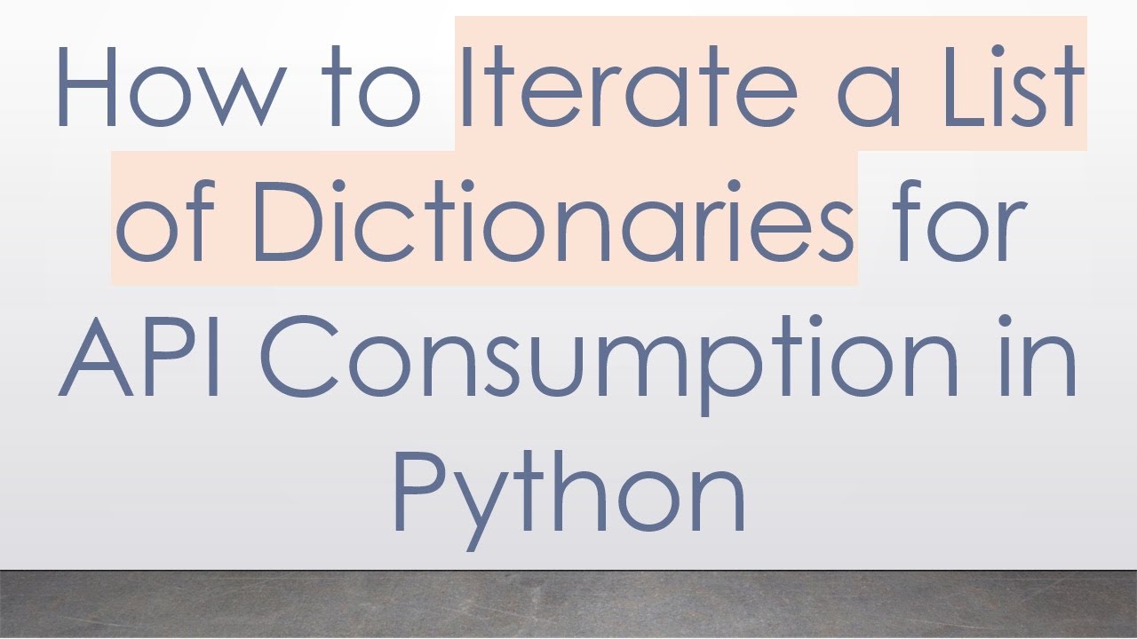 How to Iterate a List of Dictionaries for API Consumption in Python ...