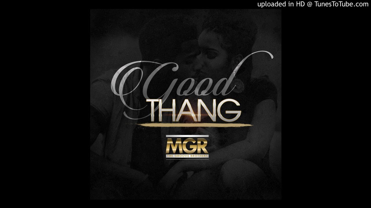 Watch Good Thang by MGR the Groove Brothers on YouTube Watch Good Thang by MGR the Groove Brothers on YouTube