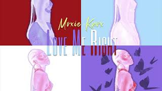 Moxie Knox - Love Me Right (Official Audio) by Moxie Knox 213,573 views 4 years ago 3 minutes, 48 seconds