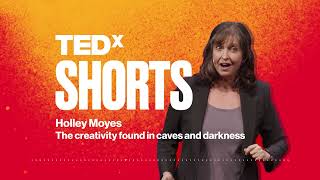 The creativity found in caves and darkness | Holley Moyes | TEDx SHORTS